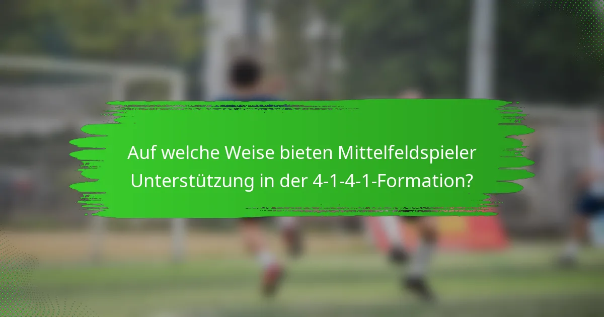 Auf welche Weise bieten Mittelfeldspieler Unterstützung in der 4-1-4-1-Formation?