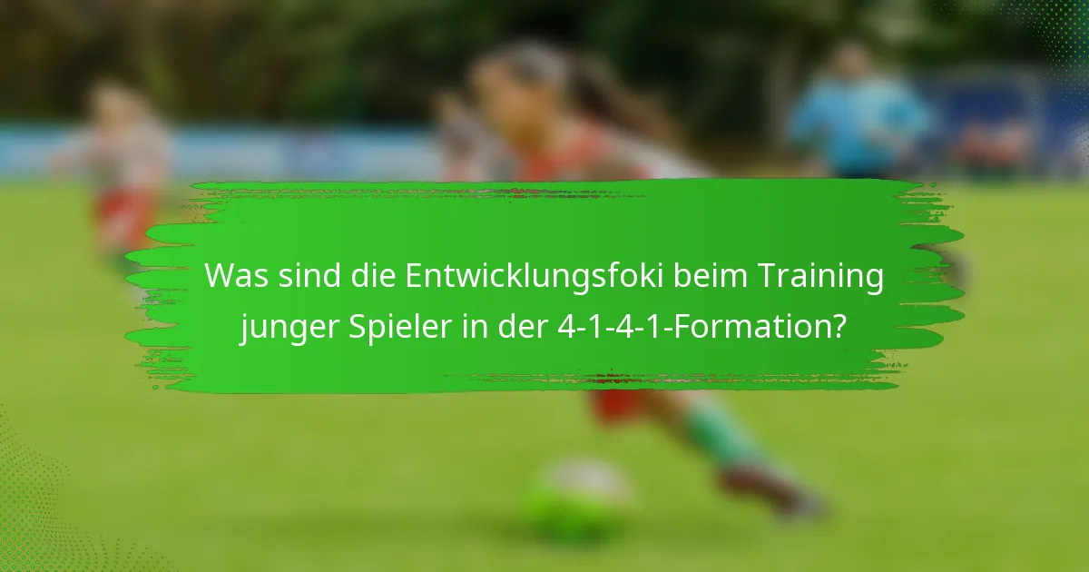 Was sind die Entwicklungsfoki beim Training junger Spieler in der 4-1-4-1-Formation?