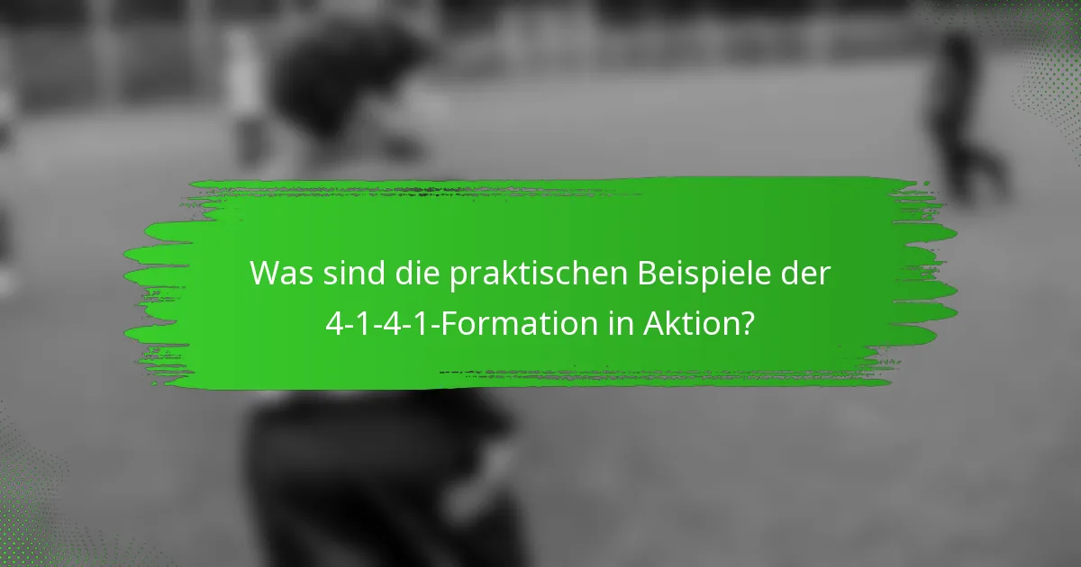 Was sind die praktischen Beispiele der 4-1-4-1-Formation in Aktion?