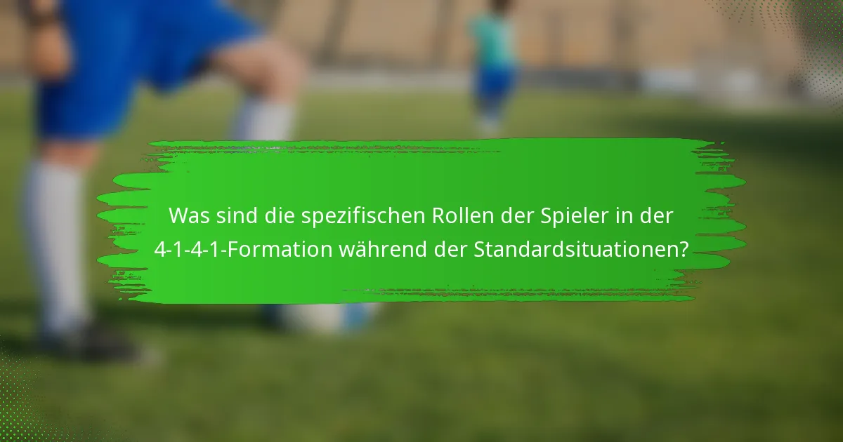 Was sind die spezifischen Rollen der Spieler in der 4-1-4-1-Formation während der Standardsituationen?