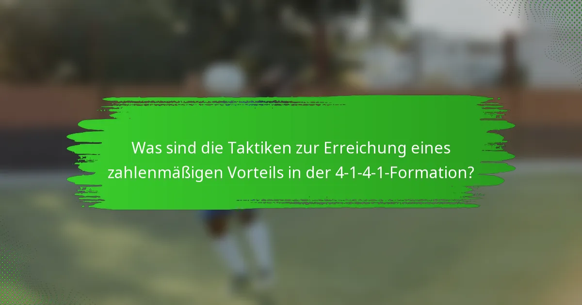 Was sind die Taktiken zur Erreichung eines zahlenmäßigen Vorteils in der 4-1-4-1-Formation?