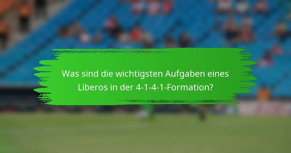 Was sind die wichtigsten Aufgaben eines Liberos in der 4-1-4-1-Formation?