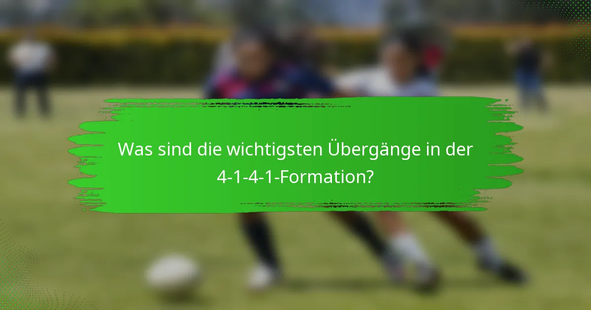 Was sind die wichtigsten Übergänge in der 4-1-4-1-Formation?