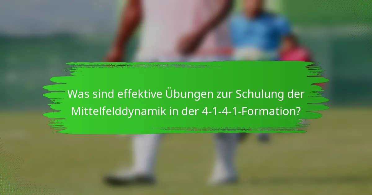 Was sind effektive Übungen zur Schulung der Mittelfelddynamik in der 4-1-4-1-Formation?