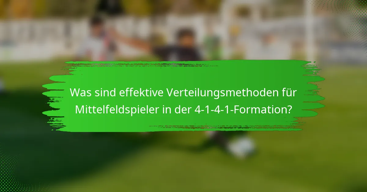 Was sind effektive Verteilungsmethoden für Mittelfeldspieler in der 4-1-4-1-Formation?