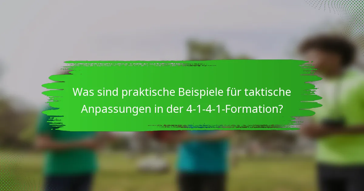 Was sind praktische Beispiele für taktische Anpassungen in der 4-1-4-1-Formation?