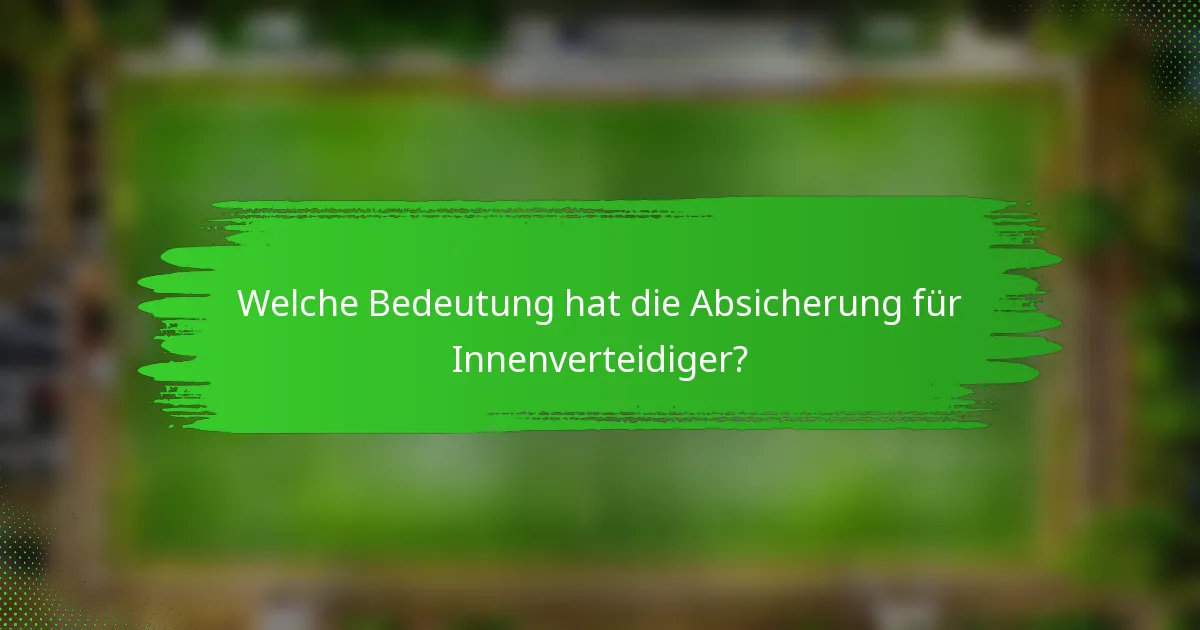 Welche Bedeutung hat die Absicherung für Innenverteidiger?