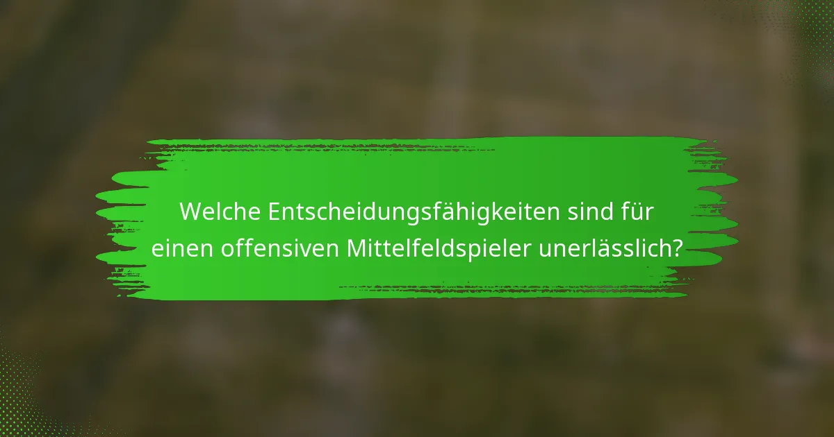 Welche Entscheidungsfähigkeiten sind für einen offensiven Mittelfeldspieler unerlässlich?