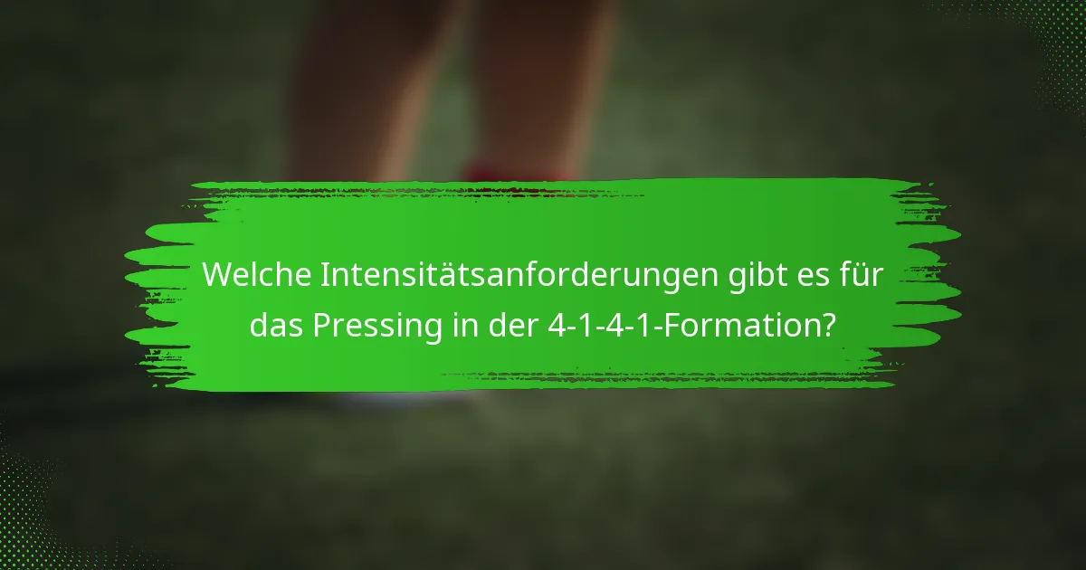 Welche Intensitätsanforderungen gibt es für das Pressing in der 4-1-4-1-Formation?