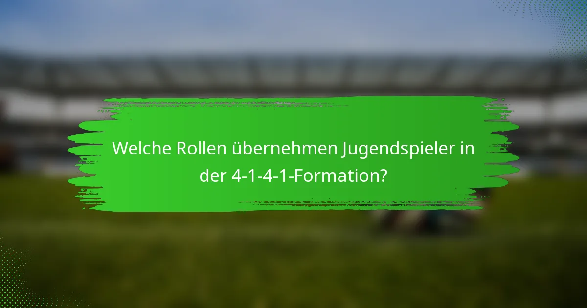 Welche Rollen übernehmen Jugendspieler in der 4-1-4-1-Formation?