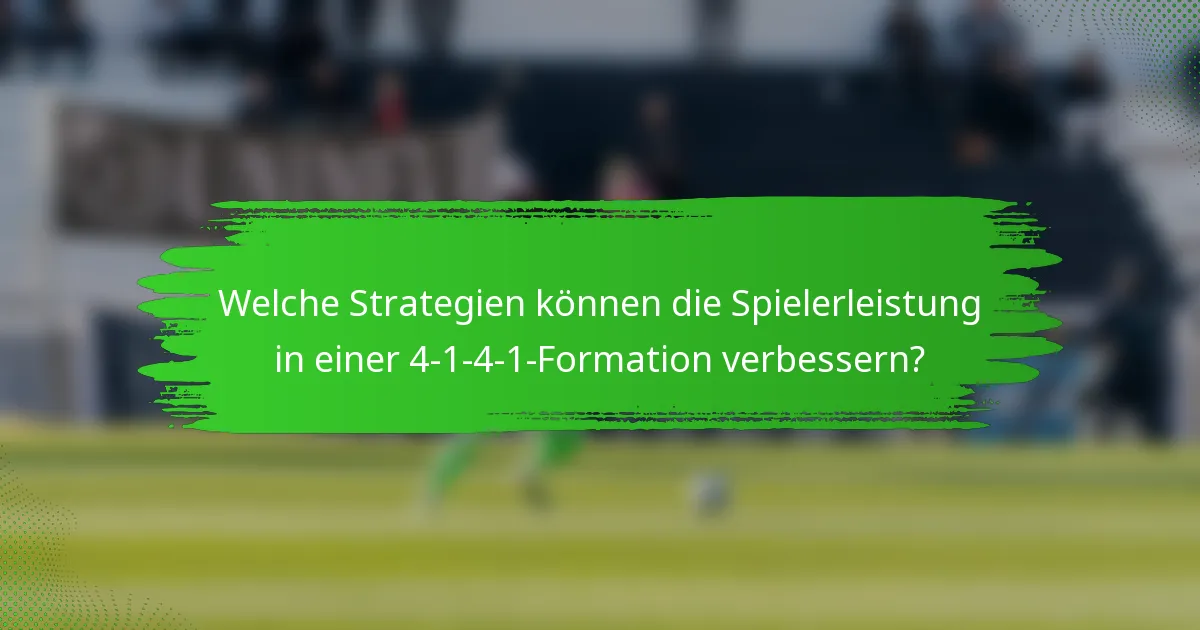Welche Strategien können die Spielerleistung in einer 4-1-4-1-Formation verbessern?