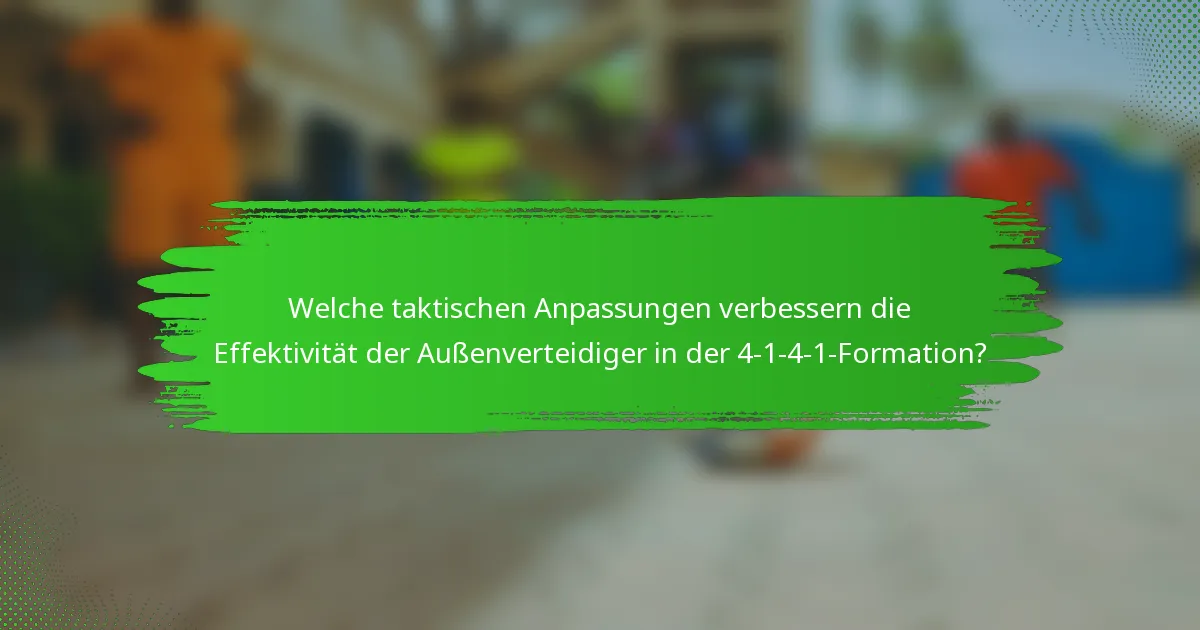 Welche taktischen Anpassungen verbessern die Effektivität der Außenverteidiger in der 4-1-4-1-Formation?