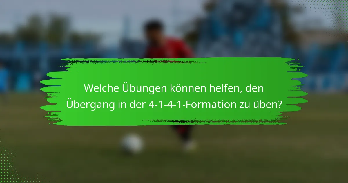 Welche Übungen können helfen, den Übergang in der 4-1-4-1-Formation zu üben?