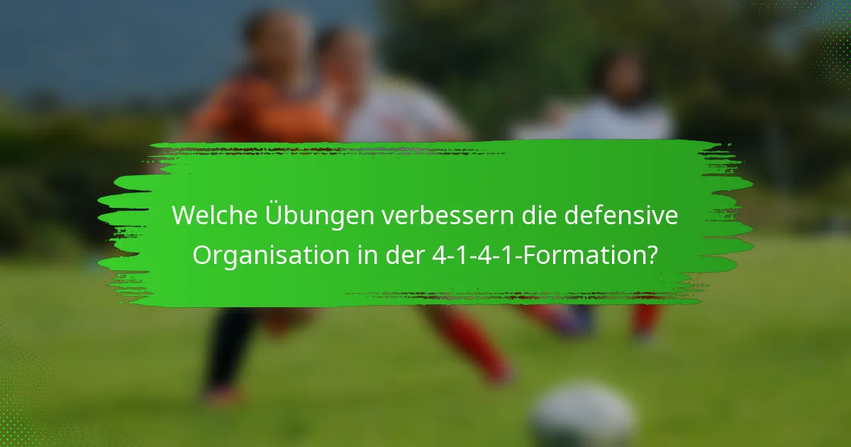 Welche Übungen verbessern die defensive Organisation in der 4-1-4-1-Formation?