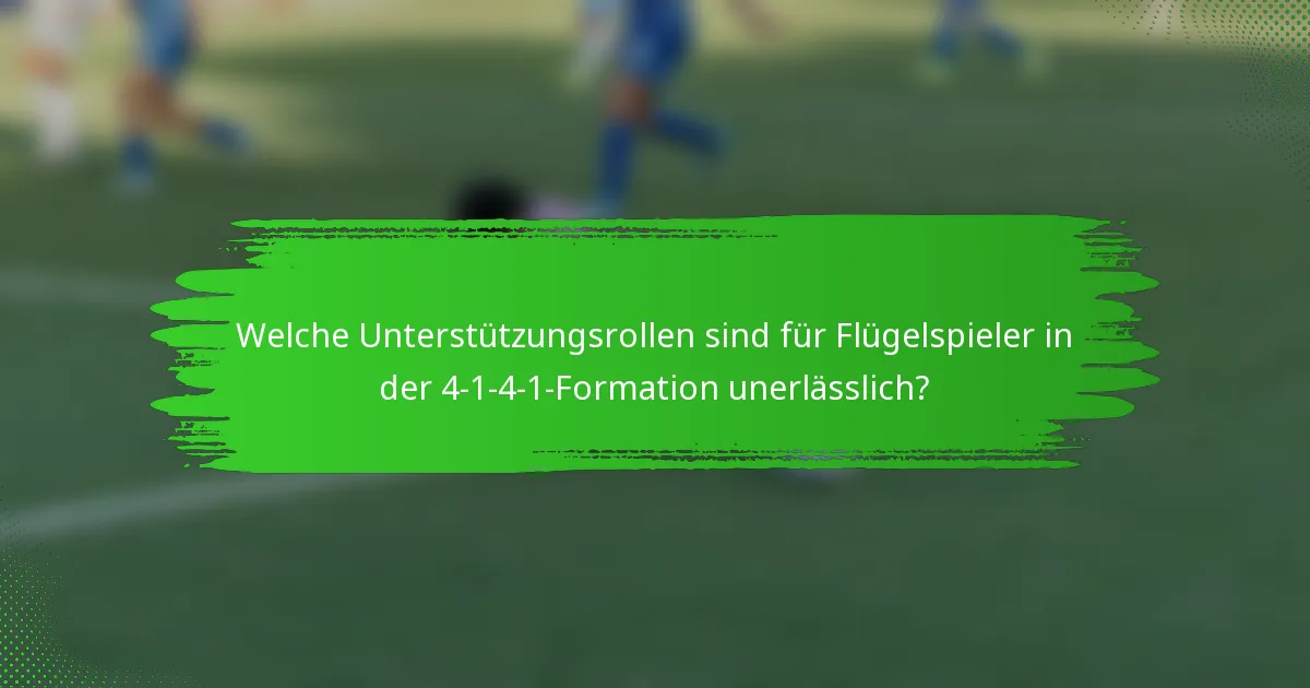 Welche Unterstützungsrollen sind für Flügelspieler in der 4-1-4-1-Formation unerlässlich?