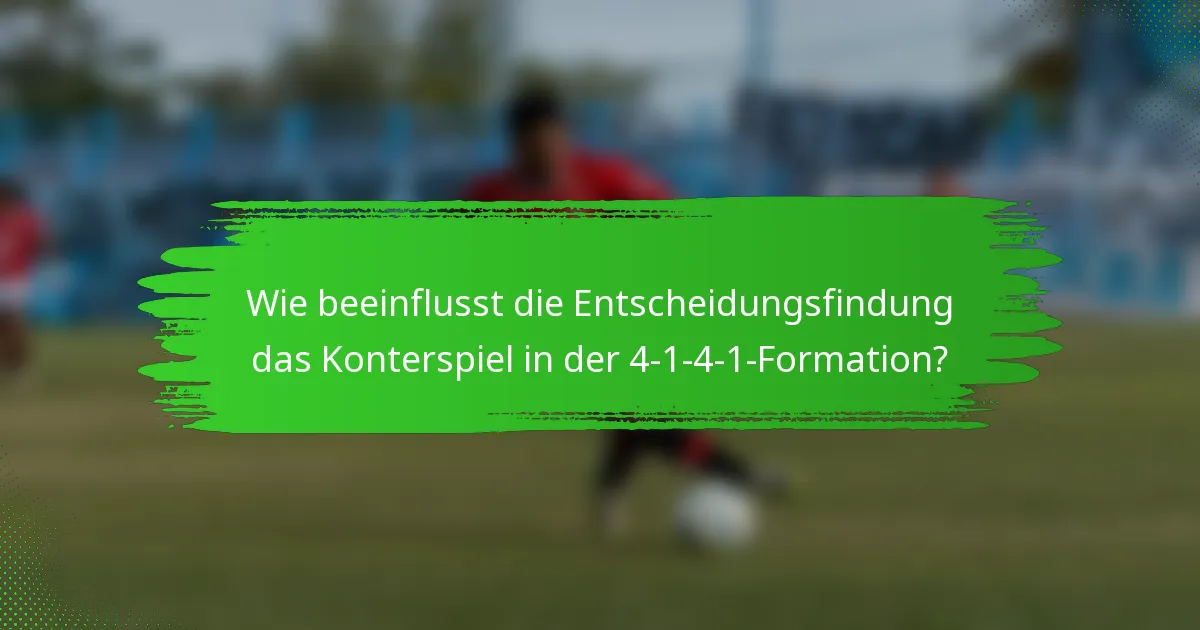 Wie beeinflusst die Entscheidungsfindung das Konterspiel in der 4-1-4-1-Formation?
