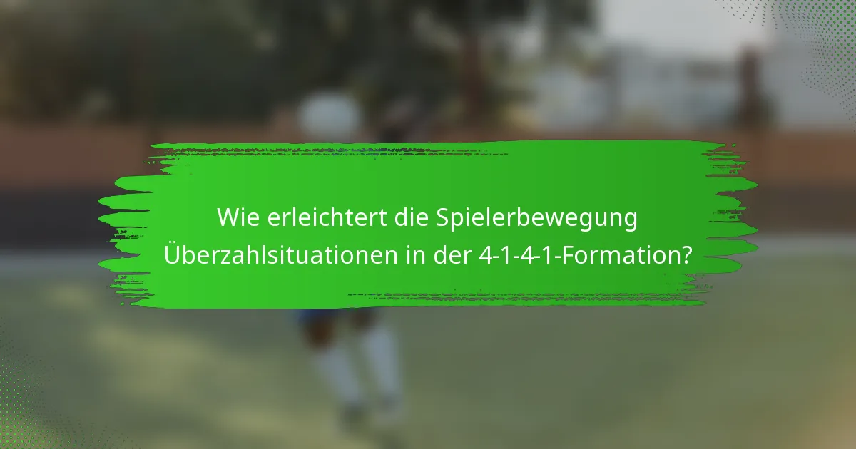Wie erleichtert die Spielerbewegung Überzahlsituationen in der 4-1-4-1-Formation?