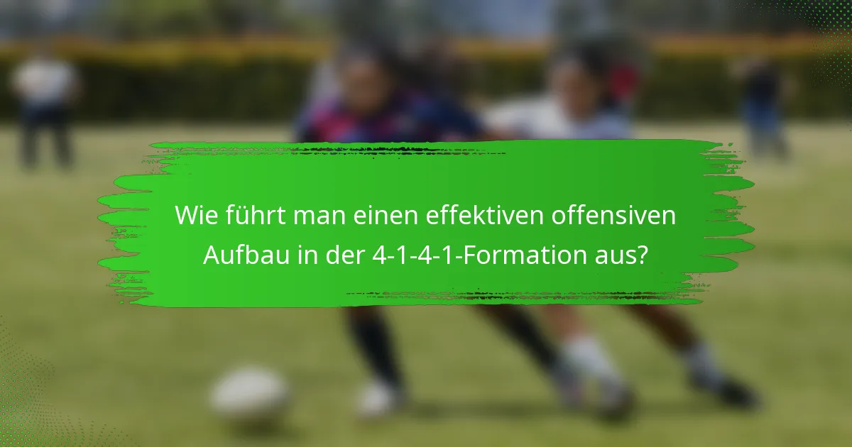 Wie führt man einen effektiven offensiven Aufbau in der 4-1-4-1-Formation aus?
