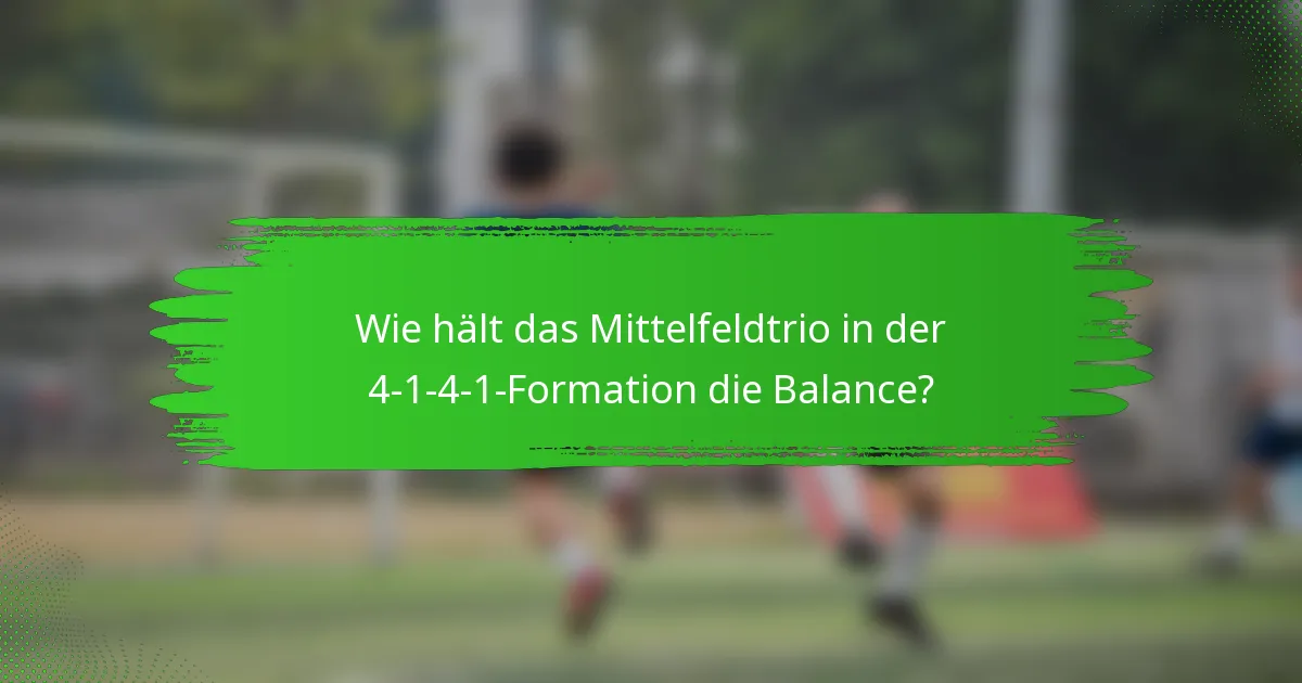 Wie hält das Mittelfeldtrio in der 4-1-4-1-Formation die Balance?