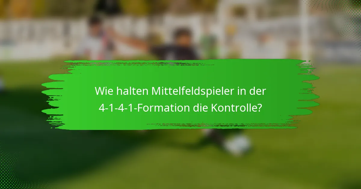 Wie halten Mittelfeldspieler in der 4-1-4-1-Formation die Kontrolle?