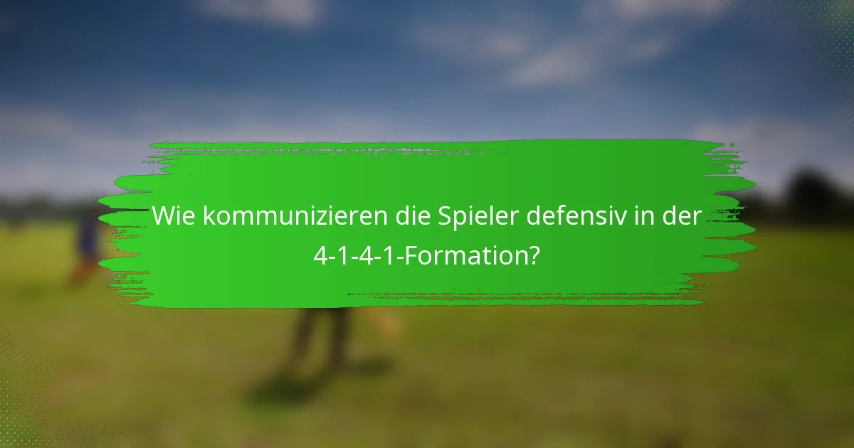 Wie kommunizieren die Spieler defensiv in der 4-1-4-1-Formation?