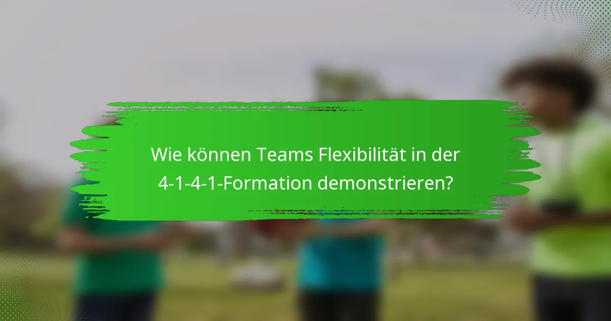 Wie können Teams Flexibilität in der 4-1-4-1-Formation demonstrieren?