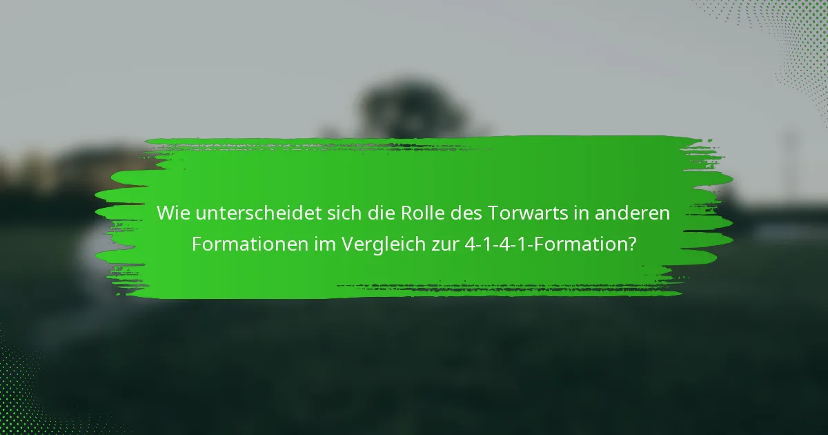Wie unterscheidet sich die Rolle des Torwarts in anderen Formationen im Vergleich zur 4-1-4-1-Formation?