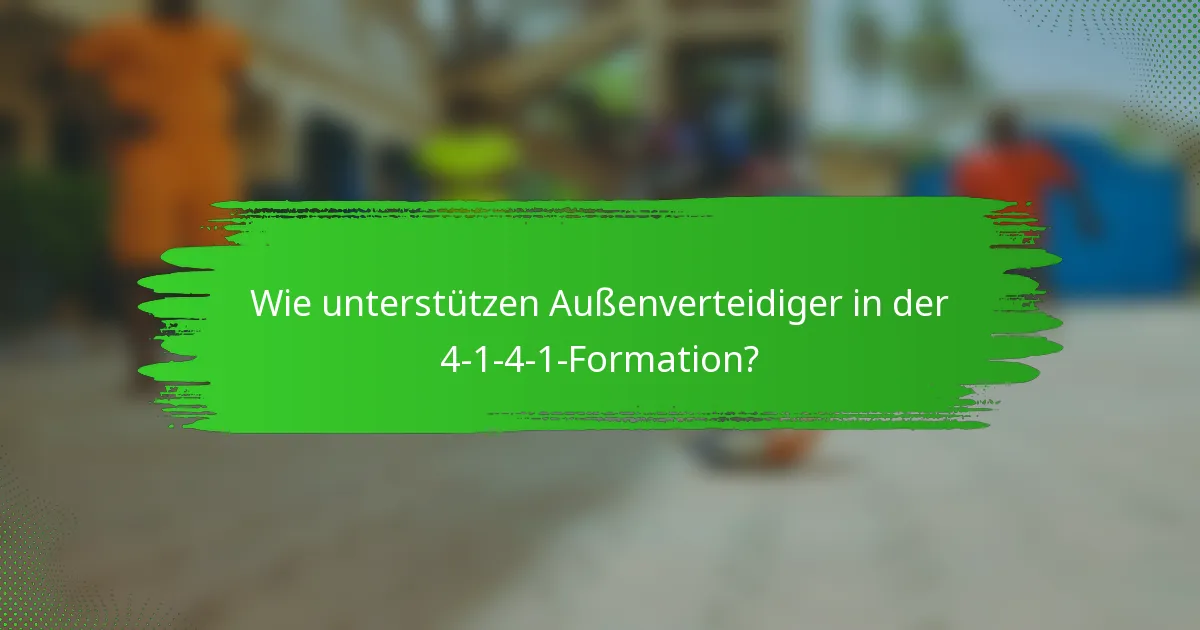 Wie unterstützen Außenverteidiger in der 4-1-4-1-Formation?