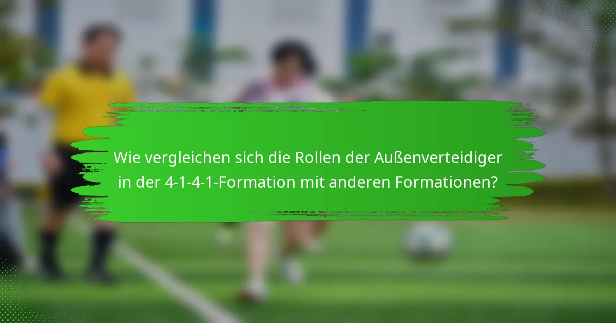 Wie vergleichen sich die Rollen der Außenverteidiger in der 4-1-4-1-Formation mit anderen Formationen?