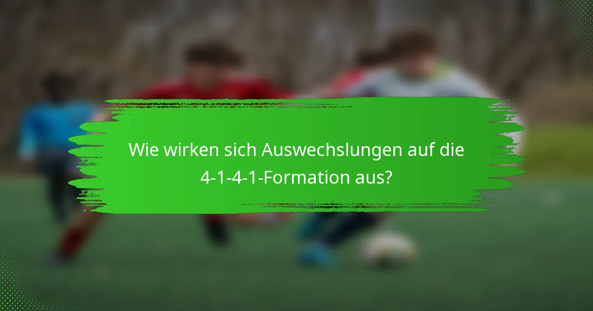 Wie wirken sich Auswechslungen auf die 4-1-4-1-Formation aus?